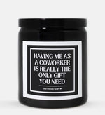 Having Me As A Coworker Is Really The Only Gift You Need Candle (Classic Style)