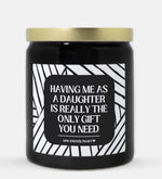 Having Me As A Daughter Is Really The Only Gift You Need Candle (Modern Style)