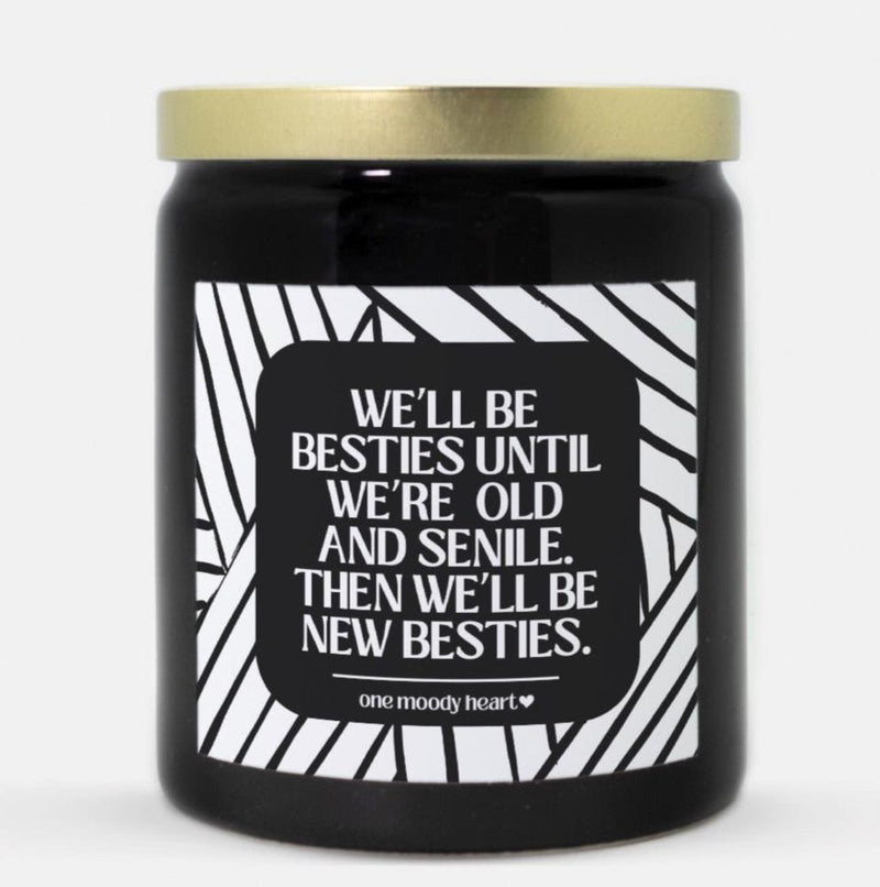 We'll Be Besties Until We're Old And Senile Then We'll Be New Besties Candle (Modern Style)