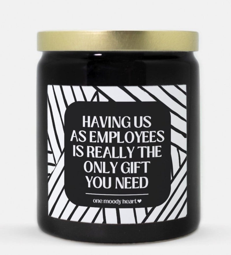 Having Us As Employees Is Really The Only Gift You Need Candle (Modern Style)