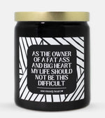 As The Owner Of A Fat Ass And Big Heart My Life Should Not Be This Difficult Candle (Modern Style)