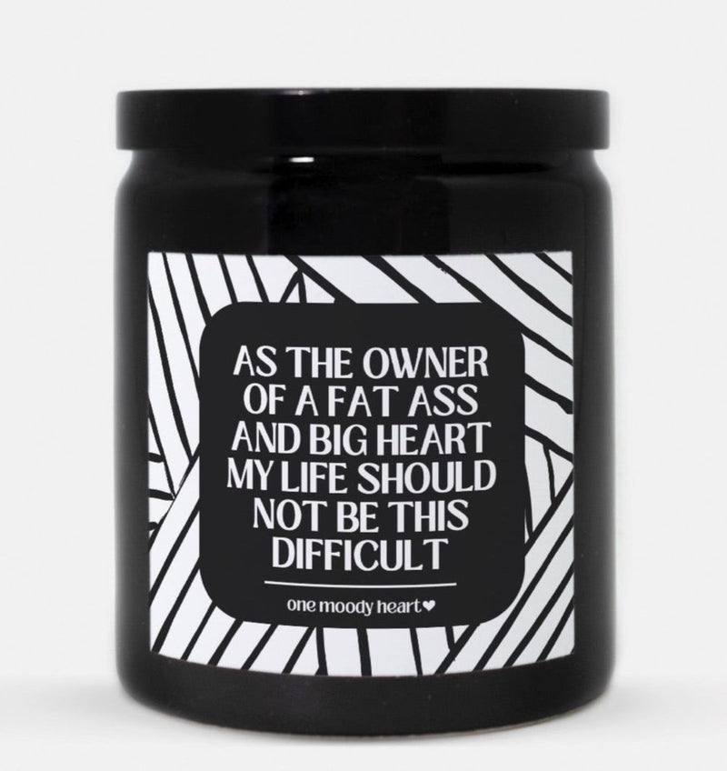 As The Owner Of A Fat Ass And Big Heart My Life Should Not Be This Difficult Candle (Modern Style)