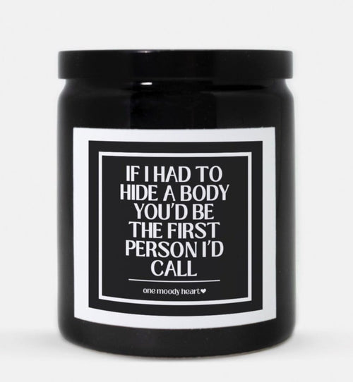 If I Had To Hide A Body You'd Be The First Person I'd Call Candle (Classic Style)