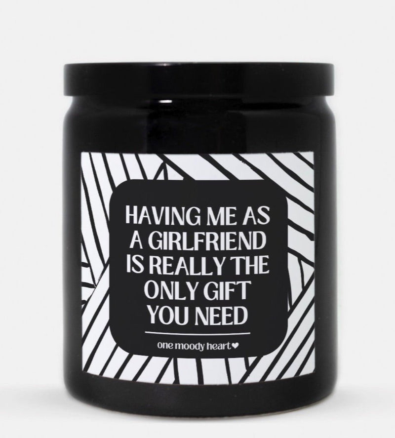 Having Me As A Girlfriend Is Really The Only Gift You Need Candle (Modern Style)