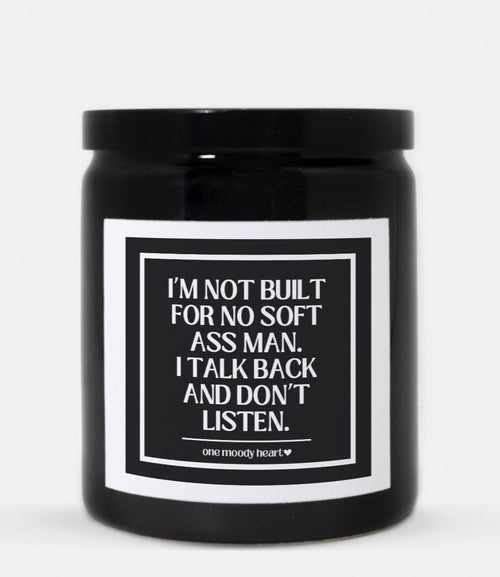 I’m Not Built For No Soft Ass Man I Talk Back And Don’t Listen Candle (Classic Style)