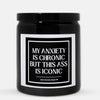 My Anxiety Is Chronic But This Ass Is Iconic Candle (Classic Style)