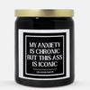 My Anxiety Is Chronic But This Ass Is Iconic Candle (Classic Style)