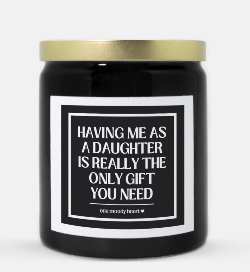 Having Me As A Daughter Is Really The Only Gift You Need Candle (Classic Style)