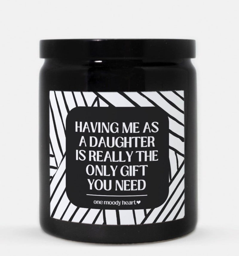 Having Me As A Daughter Is Really The Only Gift You Need Candle (Modern Style)