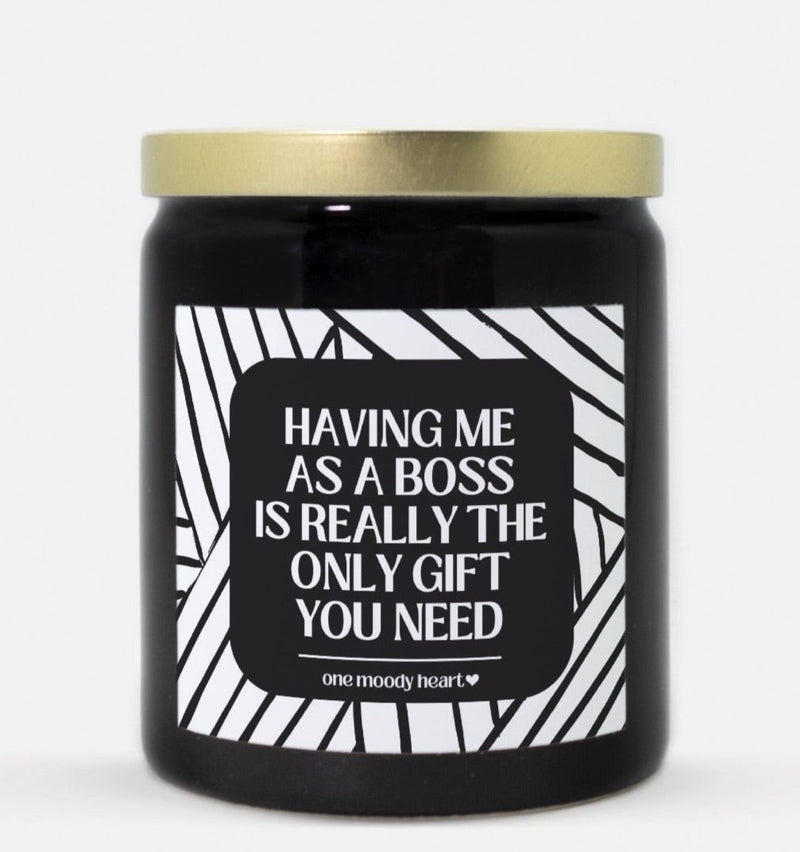 Having Me As A Boss Is Really The Only Gift You Need Candle (Modern Style)