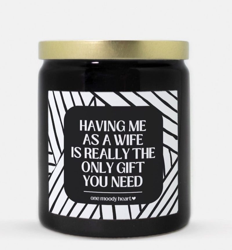 Having Me As A Wife Is Really The Only Gift You Need Candle (Modern Style)