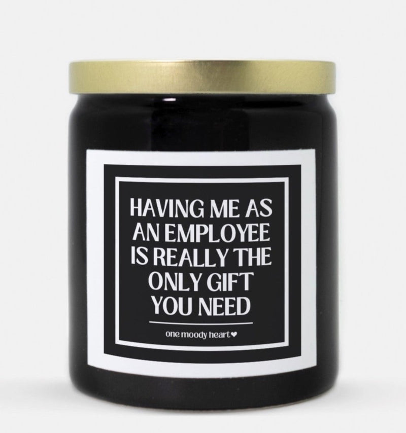 Having Me As An Employee Is Really The Only Gift You Need Candle (Classic Style)