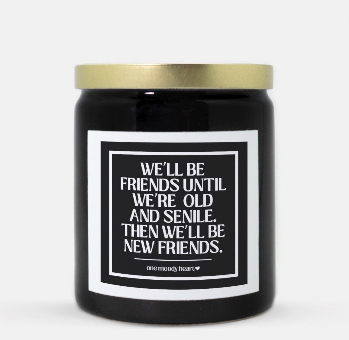 Candles - We'll Be Friends Until We Are Old and Senile Then We Will Be New  Friends - Best Friend Gifts - Soy Wax Blend - 35 Hour Burn Time - Nice