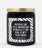 Having Me As A Husband Is Really The Only Gift You Need Candle (Modern Style)