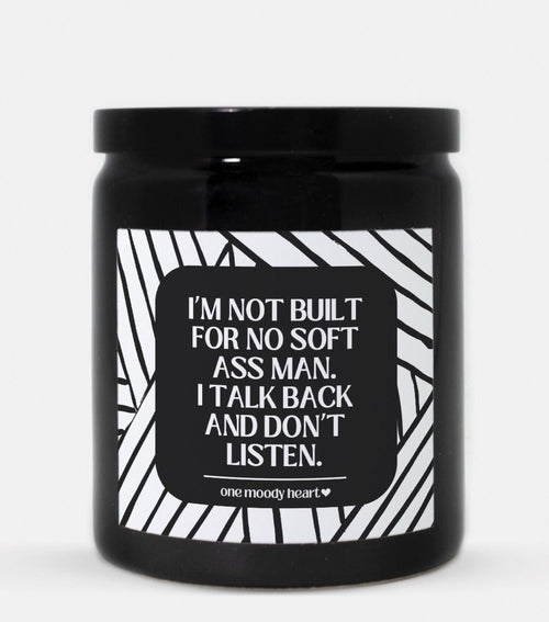 I’m Not Built For No Soft Ass Man I Talk Back And Don’t Listen Candle (Modern Style)