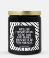 We'll Be Friends Until We're Old And Senile Then We'll Be New Friends Candle (Modern Style)