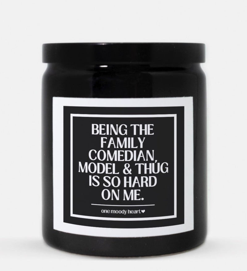 Being The Family Comedian, Model & Thug Is So Hard On me Candle (Classic Style)