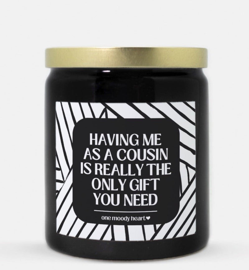 Having Me As A Cousin Is Really The Only Gift You Need Candle (Modern Style)