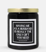 Having Me As A Husband Is Really The Only Gift You Need Candle (Classic Style)