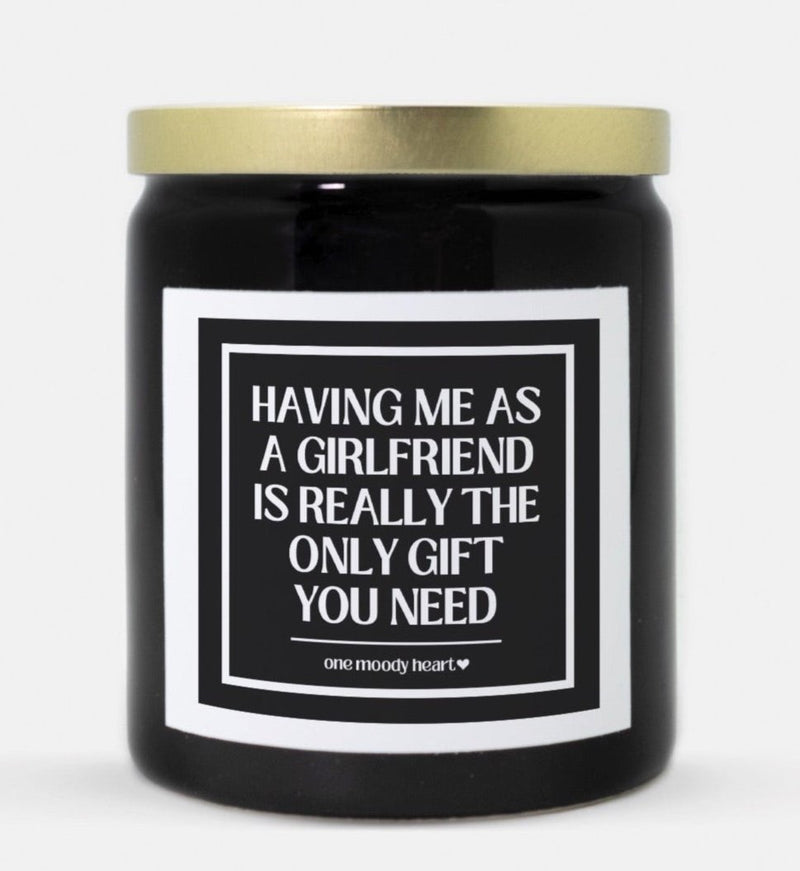 Having Me As A Girlfriend Is Really The Only Gift You Need Candle (Classic Style)