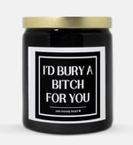 I'd Bury A Bitch For You Candle (Classic Style)