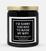 I'm Sorry You Had To Raise My Wife Candle (Classic Style)