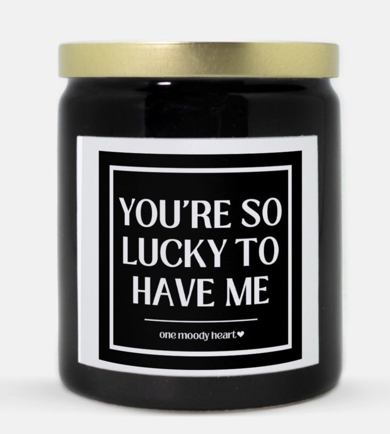 You're So Lucky To Have Me Candle (Classic Style)