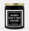 Women Don't Owe You Shit Candle (Classic Style)