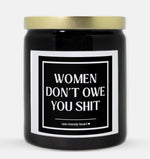 Women Don't Owe You Shit Candle (Classic Style)