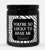 You're So Lucky To Have Me Candle (Modern Style)