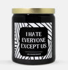 I Hate Everyone Except Us Candle