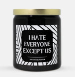 I Hate Everyone Except Us Candle