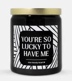 You're So Lucky To Have Me Candle (Modern Style)