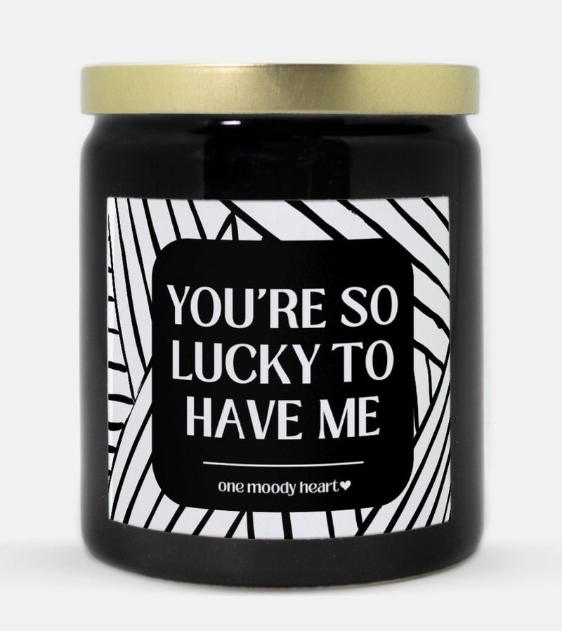 You're So Lucky To Have Me Candle (Modern Style)