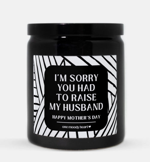 I'm Sorry You Had To Raise My Husband Candle (Modern Style)