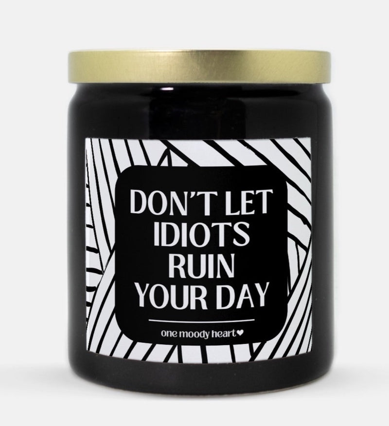 Don't Let Idiots Ruin Your Day Candle (Modern Style)