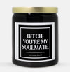 Bitch You're My Soulmate Candle (Classic Style)