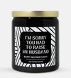 I'm Sorry You Had To Raise My Husband Candle (Modern Style)