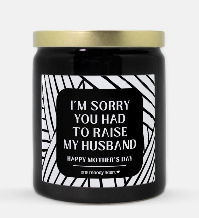 I'm Sorry You Had To Raise My Husband Candle (Modern Style)