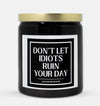 Don't Let Idiots Ruin Your Day Candle (Classic Style)