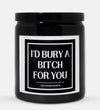 I'd Bury A Bitch For You Candle (Classic Style)